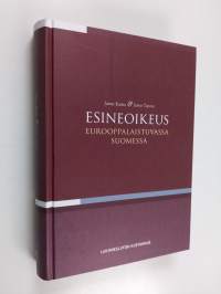 Esineoikeus eurooppalaistuvassa Suomessa : esineoikeuden oppikirja oikeustoimiopillisin ja prosessioikeudellisin lisäyksin