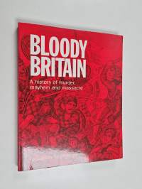 Bloody Britain - A History of Murder, Mayhem and Massacre