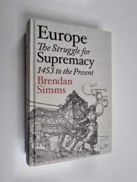 Europe : the struggle for supremacy, 1453 to the present