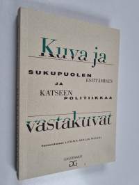 Kuva ja vastakuvat : sukupuolen esittämisen ja katseen politiikkaa