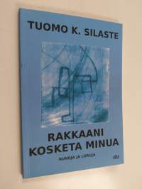 Rakkaani, kosketa minua : runoja ja loruja (signeerattu, tekijän omiste)