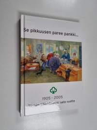 Se pikkuusen paree pankki... Töysän Säästöpankin historiaa sadan vuoden ajalta 1905-2005