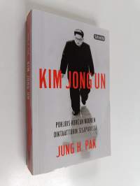 Kim Jong Un : Pohjois-Korean nuoren diktaattorin sisäpiirissä