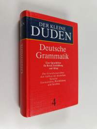 Der Kleine Duden 4 ; Deutsche Grammatik : Eine Sprachlehre fur Beruf, Fortbildung und Alltag