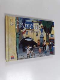 La Provence en peinture : Regards de Provence de 1830 à 1960 : 41 tableaux choisis dans la Collection de la Fondation Regards de Provence