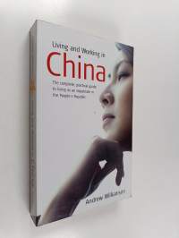 Living and working in China : the complete, practical guide to living as an expatriate in the People&#039;s Republic