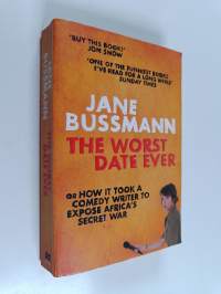 The Worst Date Ever : or How it Took a Comedy Writer to Expose Africa&#039;s Secret War