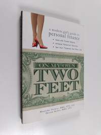 On My Own Two Feet : A Modern Girl&#039;s Guide to Personal Finance