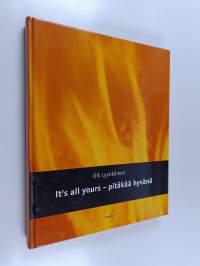 Olli Lyytikäinen : it&#039;s all yours = pitäkää hyvänä