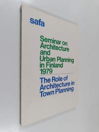 Seminar on architecture and urban planning in Finland 1979 : the role of architecture in town planning