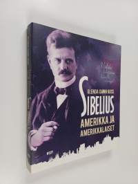 Sibelius, Amerikka ja amerikkalaiset : vieläkö lähetämme hänelle sikareja?