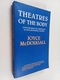 Theatres of the body : a psychoanalytic approach to psychosomatic illness