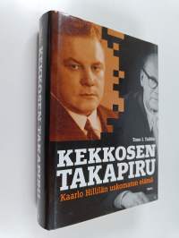 Kekkosen takapiru : Kaarlo Hillilän uskomaton elämä