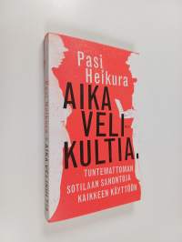 Aika velikultia : Tuntemattoman sotilaan sanontoja kaikkeen käyttöön