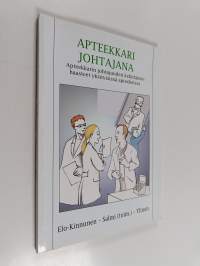 Apteekkari johtajana : apteekkarin johtajuuden kehittämishaasteet yksityisissä apteekeissa