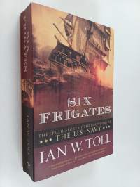 Six Frigates: The Epic History of the Founding of the U.S. Navy