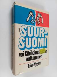 Suur-Suomi vai lähiheimolaisten auttaminen : aatteellinen heimotyö itsenäisessä Suomessa