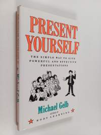 Present yourself : The simple way to give powerful and effective presentation