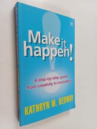 Make it Happen! - A Step-by-step Guide from Creativity to Innovation