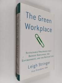 The green workplace : sustainable strategies that benefit employees, the environment, and the bottom line