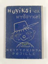 Huviksi ja hyödyksi : keittokirja pienille ja isoille tytöille ja pojille