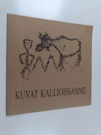 Kuvat kallioissamme : kalliomaalaukset ja niiden kulttuuritaustaa = Bilder på våra klippor : klippmålningar och deras kulturella bakgrund = Pictures on Finnish ro...