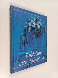 Tahtoisin että taivas on : nyt katselemme kuin kuvastimesta, kuin arvoitusta