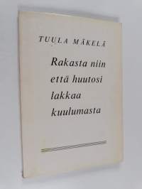 Rakasta niin että huutosi lakkaa kuulumasta (signeerattu)