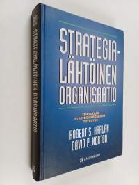 Strategialähtöinen organisaatio : tehokkaan strategiaprosessin toteutus