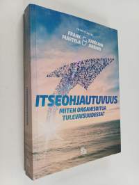 Itseohjautuvuus : miten organisoitua tulevaisuudessa?