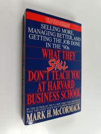What They Still Don&#039;t Teach You At Harvard Business School - Selling More, Managing Better, and Getting the Job