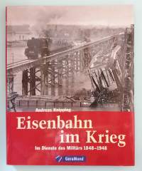 Eisenbahn im Krieg - Im Dienste des Militärs 1848 - 1948.  ( Sotahistoria, rautatietiet, junat, kuvakirja, rautatiesota )