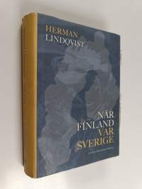 När Finland var Sverige : historien om de 700 åren innan riket sprängdes