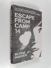 Escape from Camp 14 : one man&#039;s remarkable odyssey from North Korea to freedom in the west
