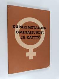 Kuparimetallien ominaisuudet ja käyttö