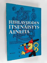 Juhlavuoden itsenäisyysaineita : 100 parasta ja 100 hupaisinta