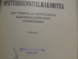 Kansakoulun opetussuunnitelmakomitea - Sen toiminta ja suuntaviivoja kansakouluopetuksen uudeistukseksi