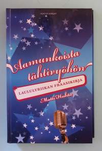 Aamunkoisosta tähtivyöhön - Laululyriikan fraasikirja.  ( Musiikki, sanoitukset, laululyriikka, fraasit, sitaatit )