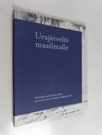 Urajärveltä maailmalle : muistoja meiltä ja muualta
