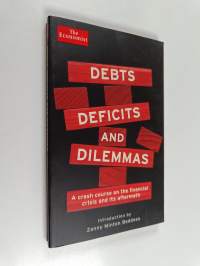 Debts, Deficits and Dilemmas : A Crash Course on the Financial Crisis and Its Aftermath