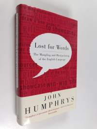 Lost for Words : The Mangling and Manipulating of the English Language