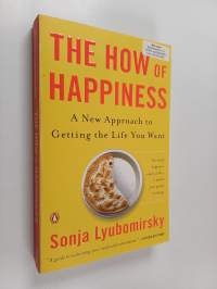 The How of Happiness - A New Approach to Getting the Life You Want