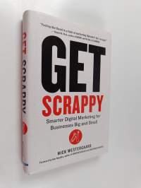 Get Scrappy : Smarter Digital Marketing for Businesses Big and Small (signeerattu, tekijän omiste)