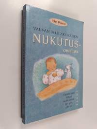 Vauvan ja leikki-ikäisen nukutusohjelma : kuinka saat lapsesi nukkumaan läpi yön, joka yö
