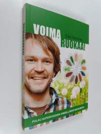 Voimaruokaa! : polku superfoodien ihmeelliseen maailmaan (signeerattu)