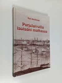 Purjelaivoilla isoisäni matkassa : Albert Herman Snellman 1828-1904