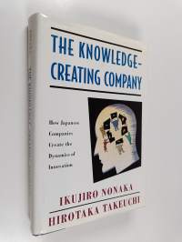The knowledge-creating company : how japanese companies create the dynamics of innovation