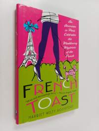 French Toast - An American in Paris Celebrates the Maddening Mysteries of the French