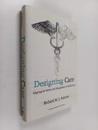 Designing Care - Aligning the Nature and Management of Health Care