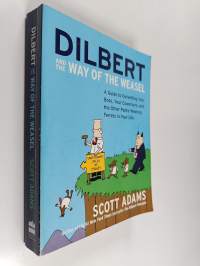 Dilbert and the Way of the Weasel - A Guide to Outwitting Your Boss, Your Coworkers, and the Other Pants-Wearing Ferrets in Your Life